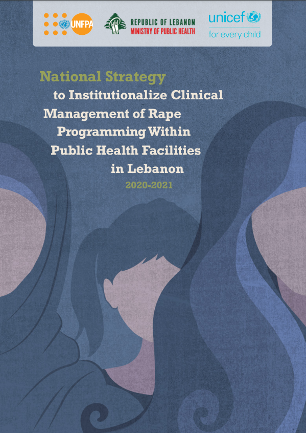 National Strategy to Institutionalize Clinical Management of Rape Programming Within Public Health Facilities in Lebanon 2020-2021